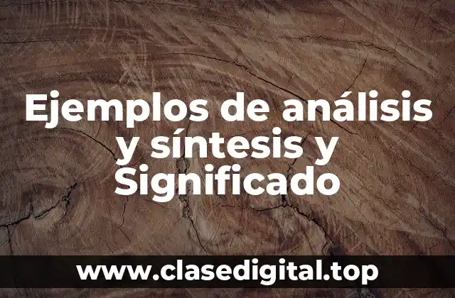 Ejemplos de análisis y síntesis y Significado