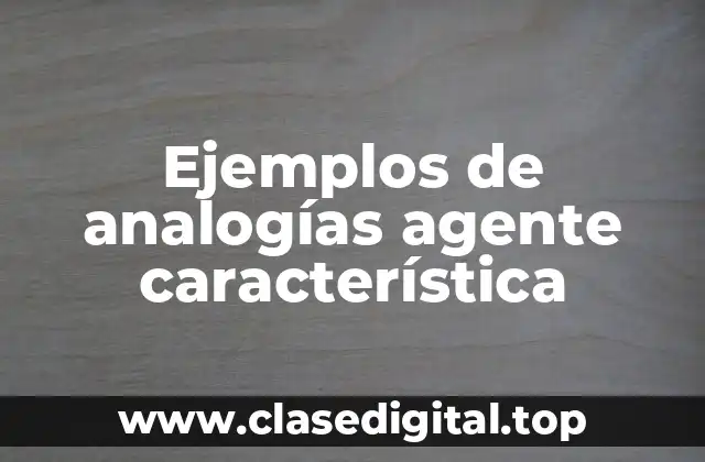 Ejemplos de analogías agente característica