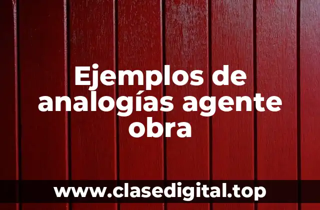 Ejemplos de analogías agente obra