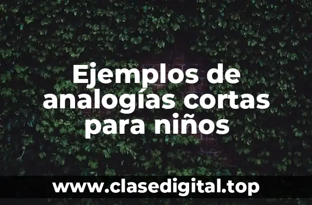 Ejemplos de analogías cortas para niños