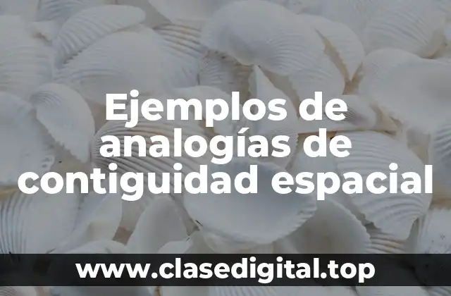 Ejemplos de analogías de contiguidad espacial