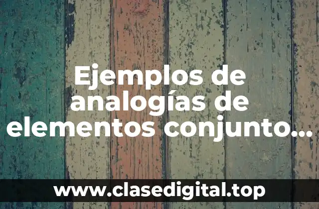Ejemplos de analogías de elementos conjunto y Significado