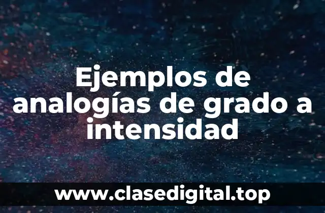 Ejemplos de analogías de grado a intensidad