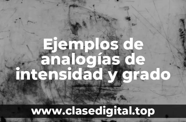 Ejemplos de analogías de intensidad y grado