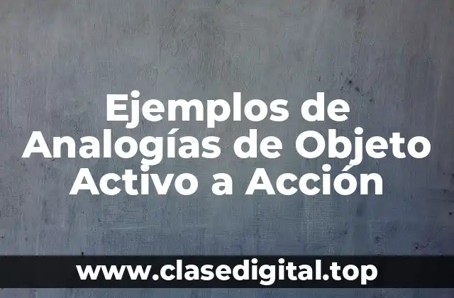 Ejemplos de Analogías de Objeto Activo a Acción