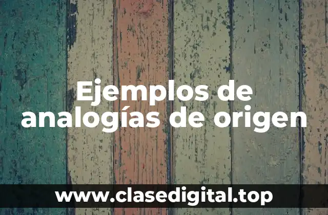 Ejemplos de analogías de origen