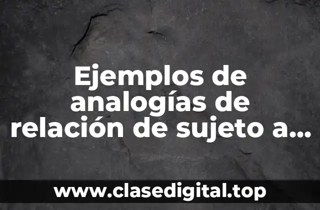 Ejemplos de analogías de relación de sujeto a característica indispensable y Significado