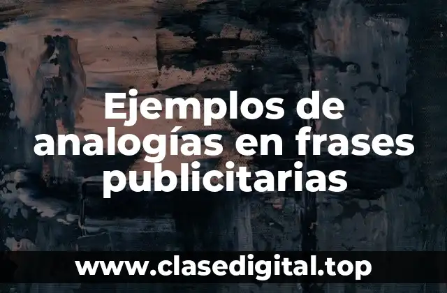 Ejemplos de analogías en frases publicitarias