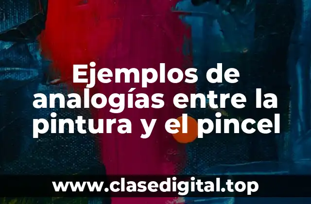 Ejemplos de analogías entre la pintura y el pincel