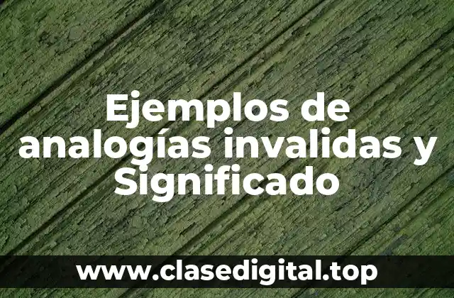 Ejemplos de analogías invalidas y Significado