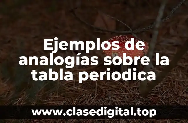 Ejemplos de analogías sobre la tabla periodica