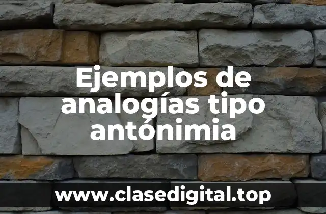 Ejemplos de analogías tipo antónimia