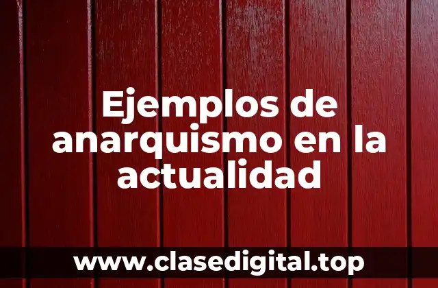 Ejemplos de anarquismo en la actualidad