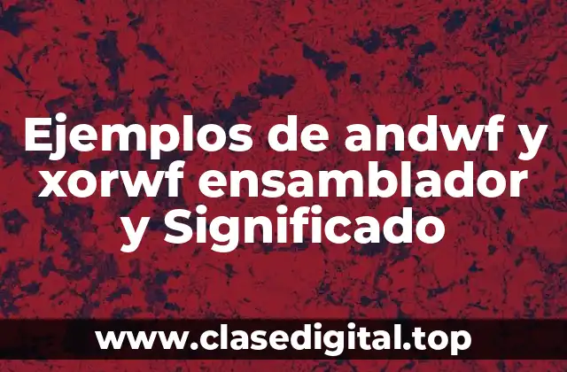 Ejemplos de andwf y xorwf ensamblador y Significado