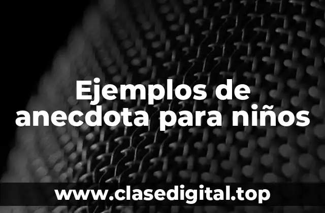 Ejemplos de anecdota para niños