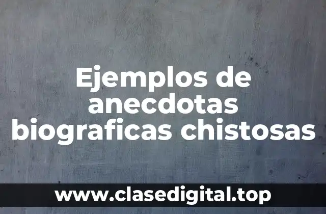 Ejemplos de anecdotas biograficas chistosas