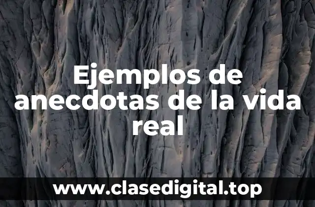 Ejemplos de anecdotas de la vida real