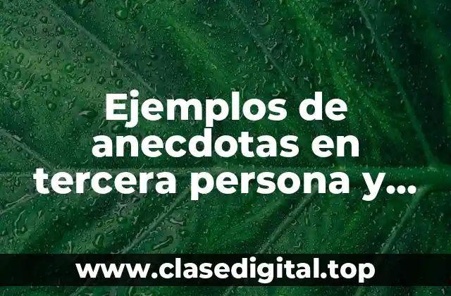 Ejemplos de anecdotas en tercera persona y Significado