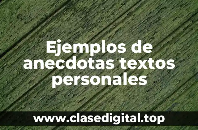 Ejemplos de anecdotas textos personales