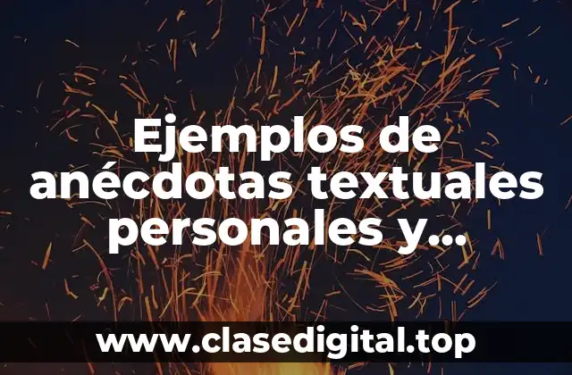 Ejemplos de anécdotas textuales personales y Significado