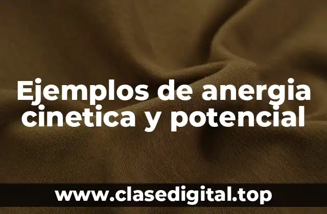 Ejemplos de anergia cinetica y potencial