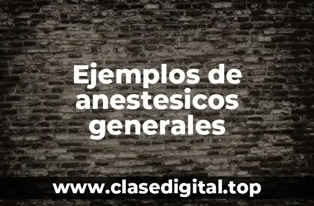 Ejemplos de anestesicos generales
