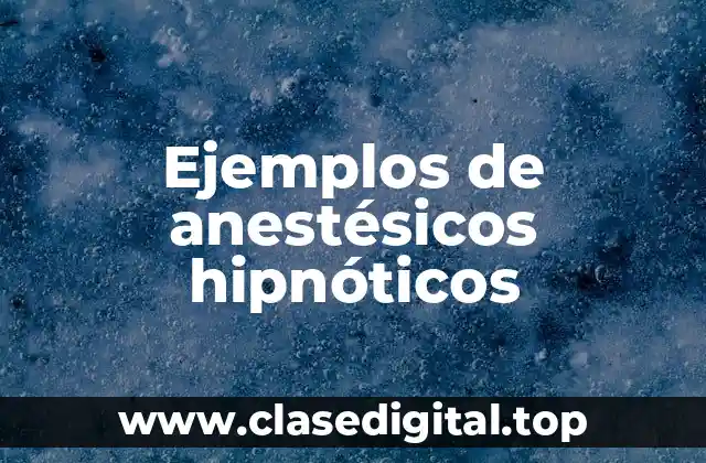 Ejemplos de anestésicos hipnóticos