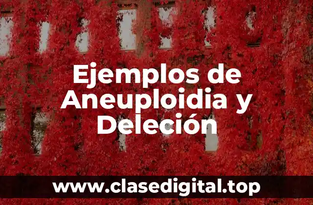 Ejemplos de Aneuploidia y Deleción