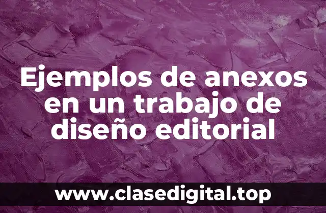 Ejemplos de anexos en un trabajo de diseño editorial