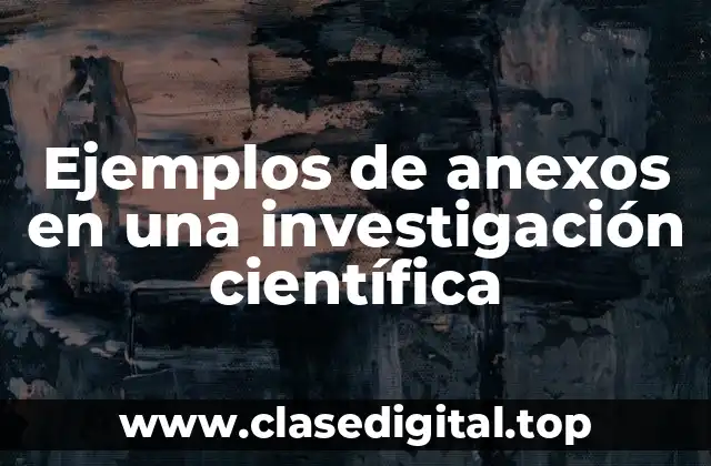 Ejemplos de anexos en una investigación científica