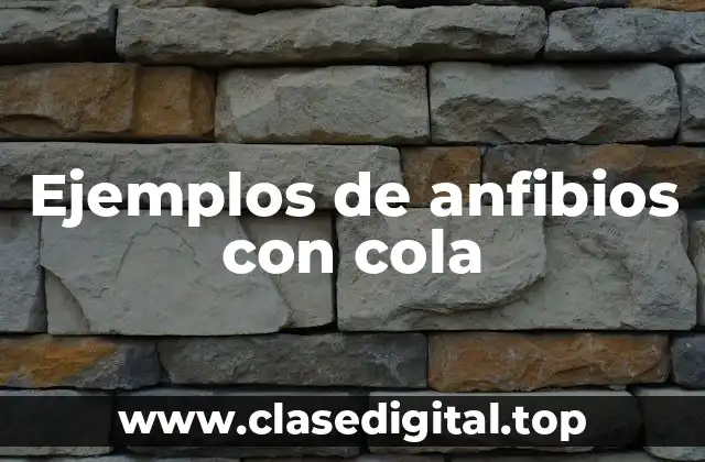 Ejemplos de anfibios con cola