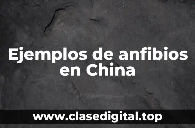 Ejemplos de anfibios en China