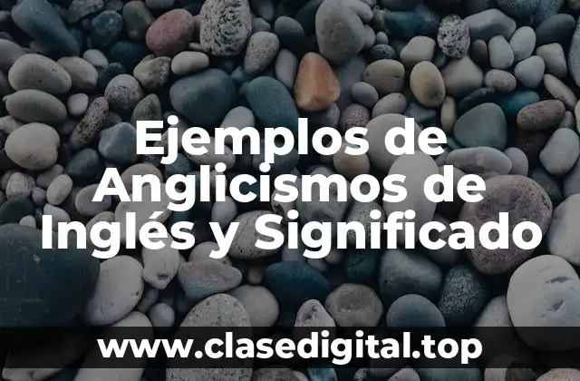 Ejemplos de Anglicismos de Inglés y Significado