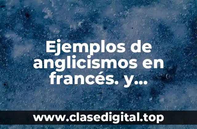 Ejemplos de anglicismos en francés. y Significado