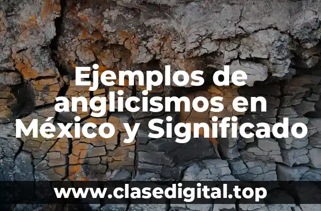 Ejemplos de anglicismos en México y Significado