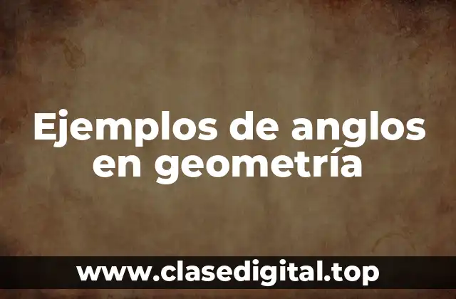 Ejemplos de anglos en geometría