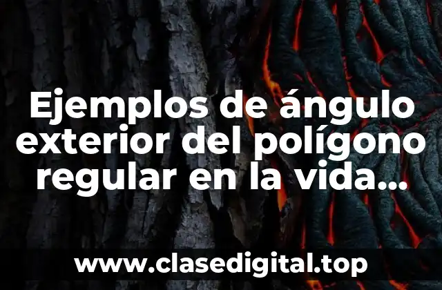 Ejemplos de ángulo exterior del polígono regular en la vida cotidiana