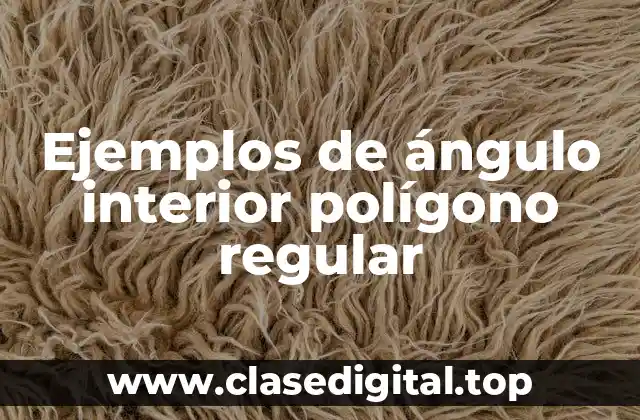 Ejemplos de ángulo interior polígono regular
