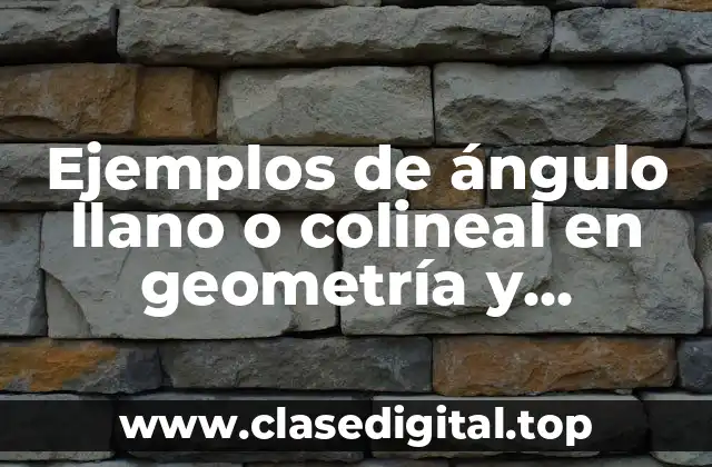 Ejemplos de ángulo llano o colineal en geometría y trigonometria