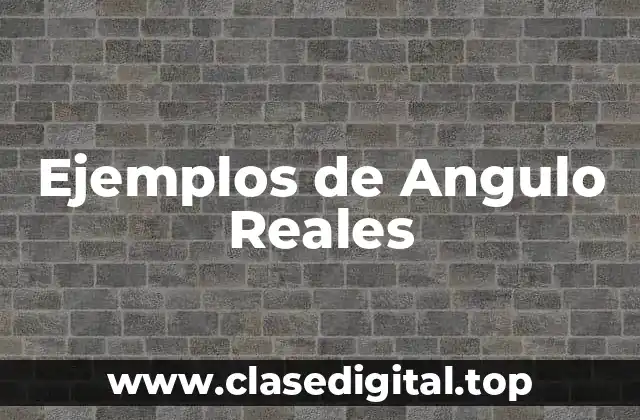 Ejemplos de Angulo Reales
