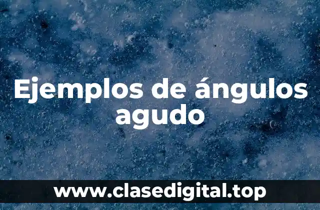 Ejemplos de ángulos agudo