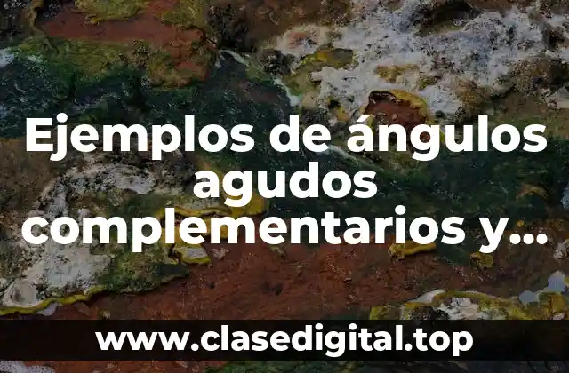 Ejemplos de ángulos agudos complementarios y Significado