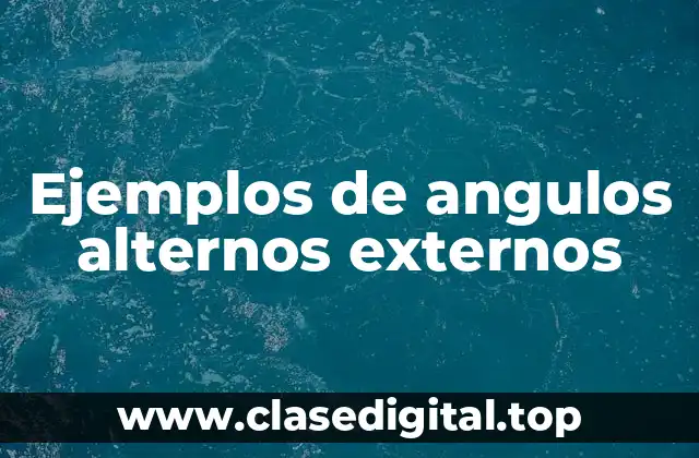 Ejemplos de angulos alternos externos