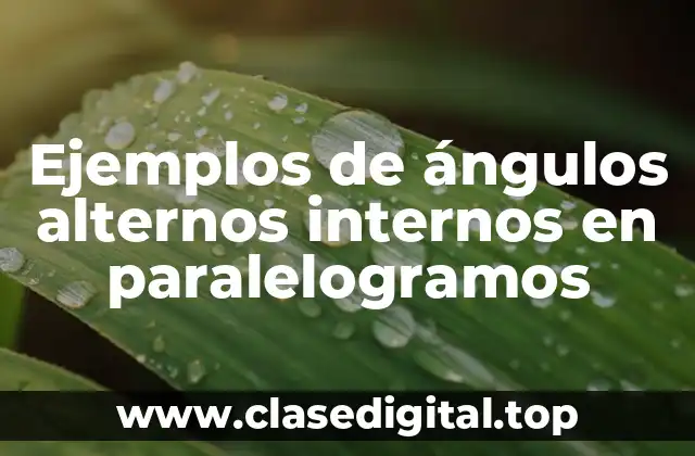 Ejemplos de ángulos alternos internos en paralelogramos