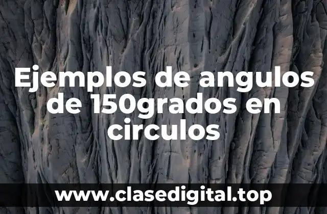 Ejemplos de ángulos de 150 grados en círculos