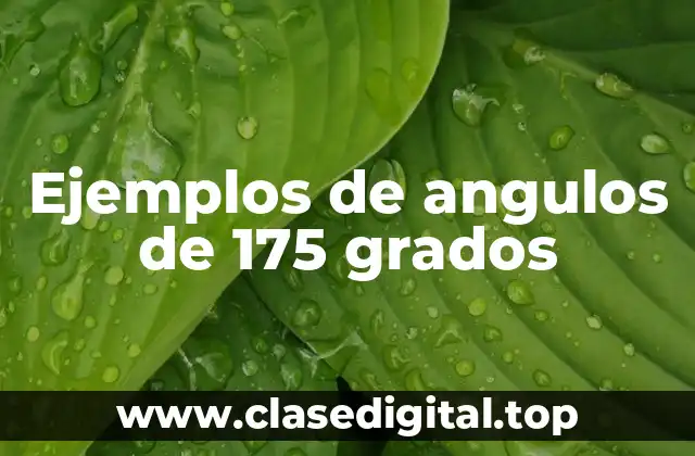 Ejemplos de angulos de 175 grados