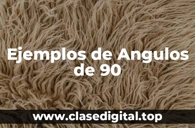 Ejemplos de Angulos de 90