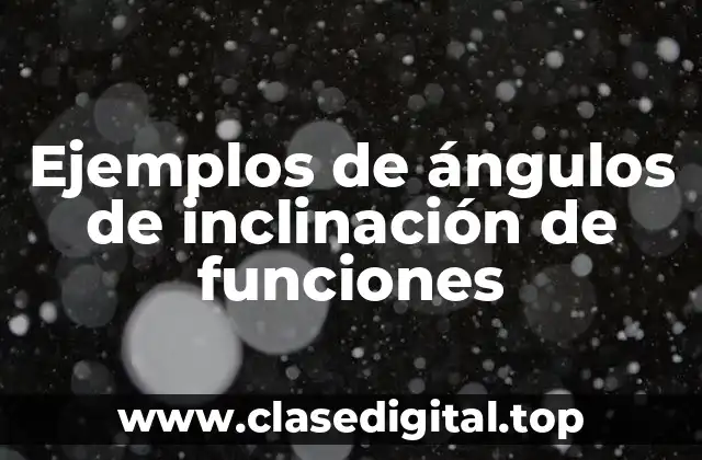 Ejemplos de ángulos de inclinación de funciones