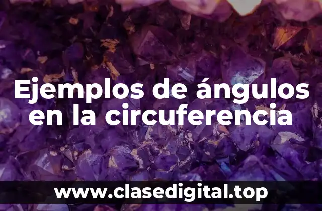 Ejemplos de ángulos en la circuferencia