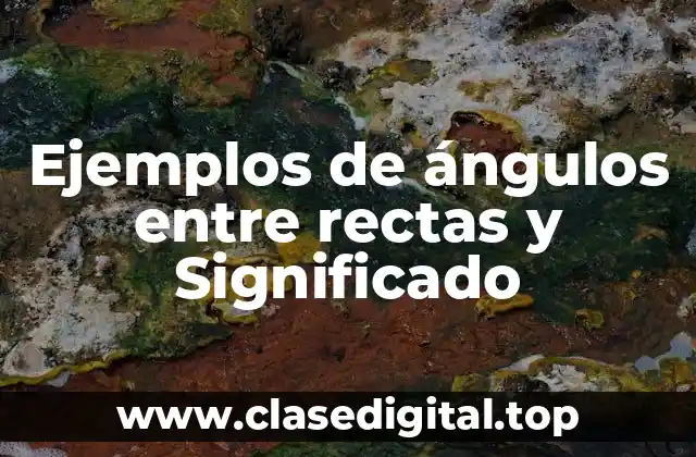 Ejemplos de ángulos entre rectas